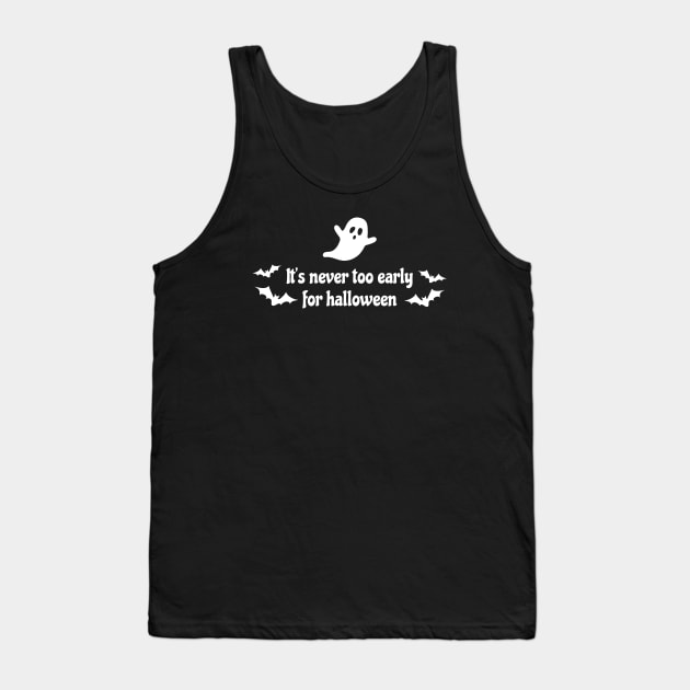Funny Halloween It's Never Too Early For Halloween Party Cute Ghost Spooky Season Spooky Vibes Tank Top by Mochabonk